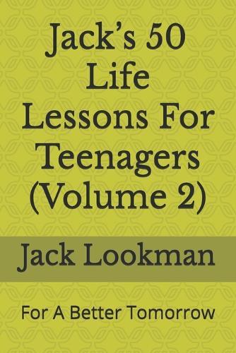 Jack's 50 Life Lessons For Teenagers (Volume 2): For A Better Tomorrow