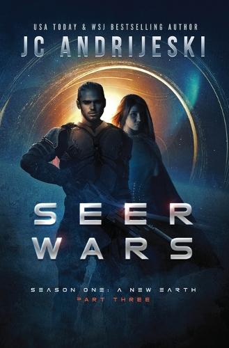 Seer Wars Season One: A New Earth (Part III): A Romantic Science Fantasy Saga