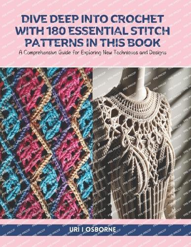 Dive Deep into Crochet with 180 Essential Stitch Patterns in this Book: A Comprehensive Guide for Exploring New Techniques and Designs