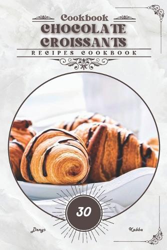 Chocolate Croissants: Recipes cookbook