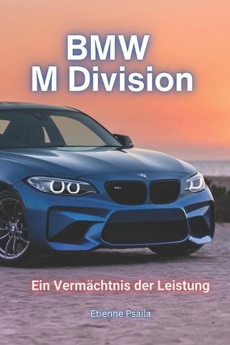 BMW M Division: Ein Verm�chtnis der Leistung