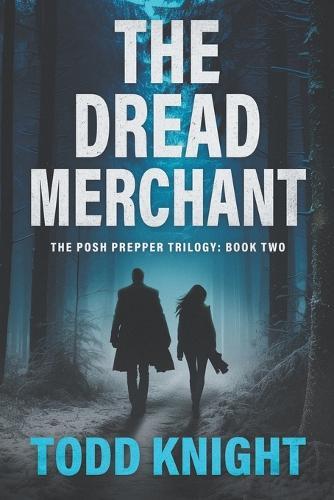 The Dread Merchant: A Post-Apocalyptic Survival Thriller (The Posh Prepper Trilogy, Book 2)