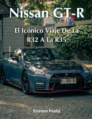 Nissan GT-R: El Ic�nico Viaje De La R32 A La R35