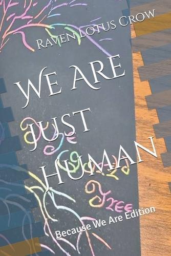We Are Just Human: Because We Are Edition