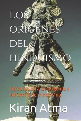 Los orígenes del hinduismo: Introducción a los orígenes y la historia del hinduismo