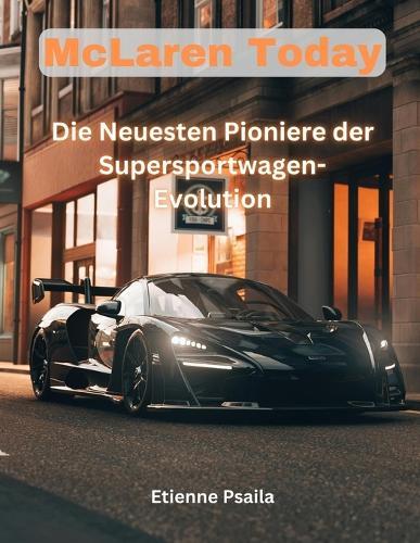 McLaren Today: Die Neuesten Pioniere der Supersportwagen-Evolution