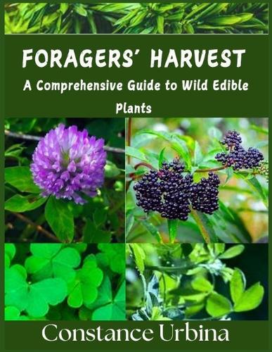 Foragers' Harvest: A Comprehensive Guide to Wild Edible Plants