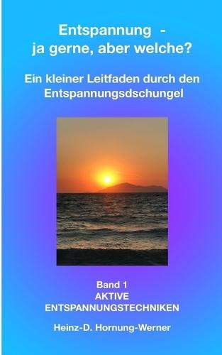 Entspannung - ja, aber welche?: Kleiner Ratgeber durch den Entspannungsdschungel