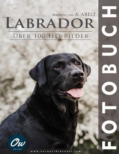 Labrador: Fotobuch - Über 100 HD-Bilder