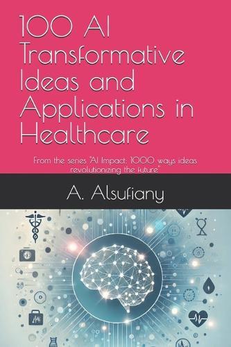 100 Transformative Ideas and Applications in Healthcare