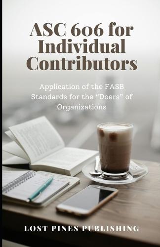 ASC 606 for Individual Contributors: "Application of the FASB Standards for the ""Doers"" of Organizations"