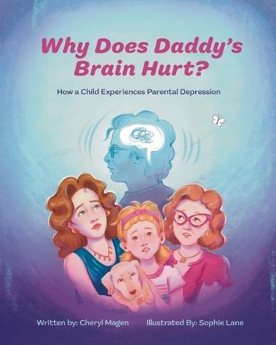 Why Does Daddy's Brain Hurt?: How a Child Experiences Parental Depression