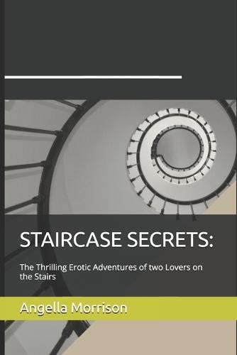 Staircase Secrets: The Thrilling Erotic Adventures of two Lovers on the Stairs