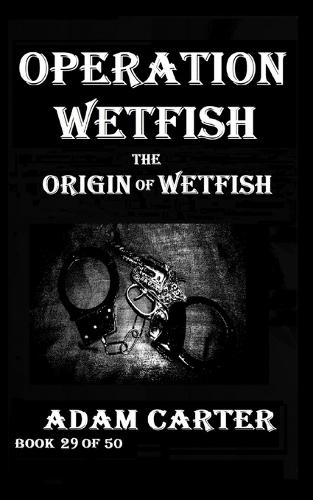 Operation WetFish Book 29: The Origin of WetFish