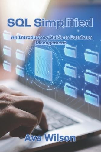 SQL Simplified: An Introductory Guide to Database Management