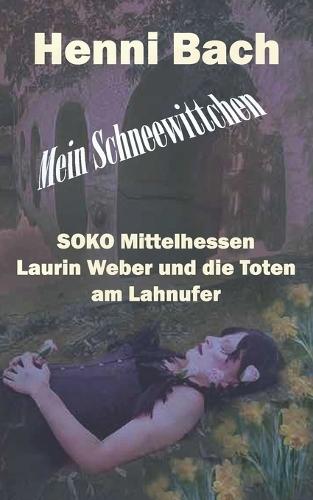 Mein Schneewittchen: SOKO Mittelhessen - Laurin Weber und die Toten vom Lahnufer