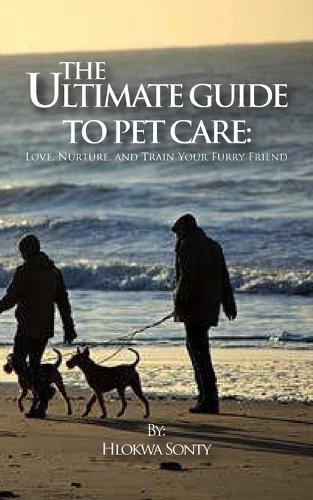 The Ultimate Guide to Pet Care: "Love, Nurture, and Train Your Furry Friend"" Comprehensive Tips for a Happy and Healthy Pet Life"""
