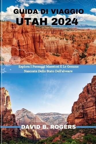 Guida Di Viaggio Utah 2024: Esplora I Paesaggi Maestosi E Le Gemme Nascoste Dello Stato Dell'alveare