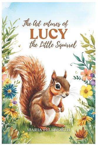 The Adventures of Lucy the Little Squirrel