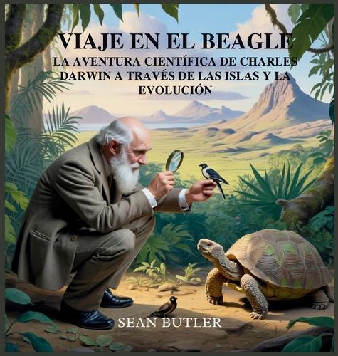 Viaje En El Beagle: La Aventura Científica De Charles Darwin A Través De Las Islas Y La Evolución