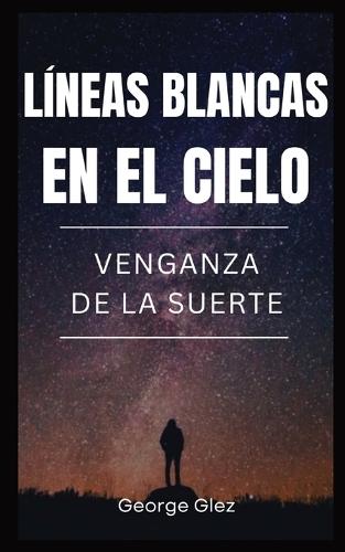 Lineas Blancas en el Cielo: Venganza de la Suerte