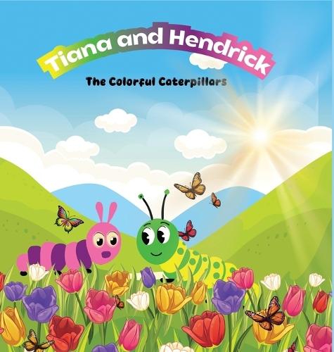 Tiana & Hendrick: The Colorful Caterpillars