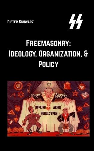 Freemasonry: Ideology, Organization, & Policy: Ideology, Organization, & Policy