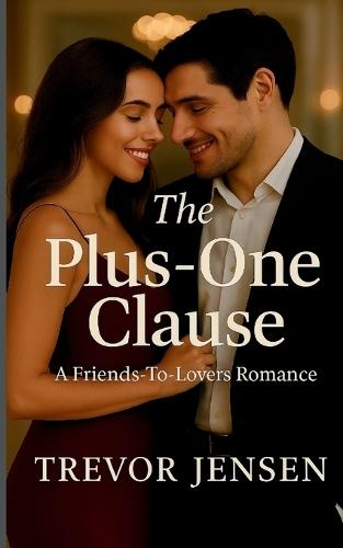 The Plus-One Clause: A Friends-To-Lovers Romance