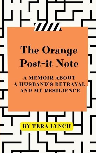 The Orange Post-It Note: A Memoir About a Husband's Betrayal and My Resilience