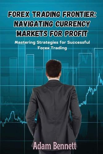 Forex Trading Frontier: Mastering Strategies for Successful Forex Trading