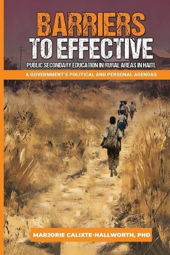 Barriers to Effective Public Secondary Education in Rural Areas in Haiti: A Government's Political and Personal Agendas