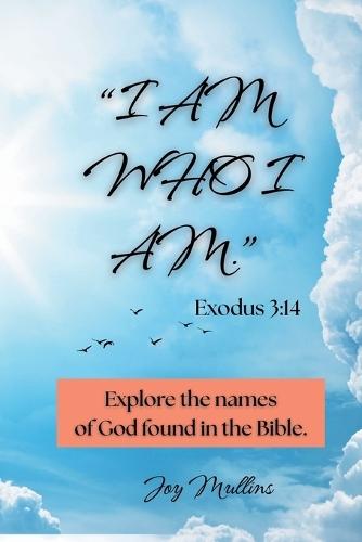 ""I AM WHO I AM."" Exodus 3: 14