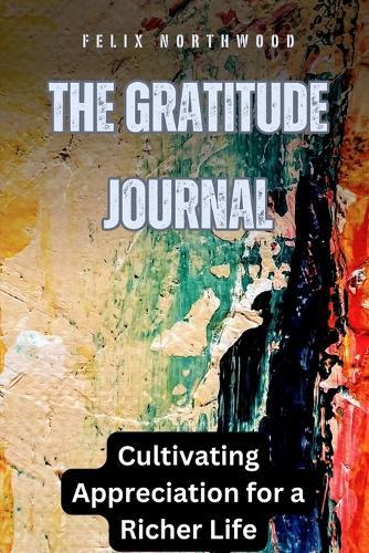 The Gratitude Journal: Cultivating Appreciation for a Richer Life