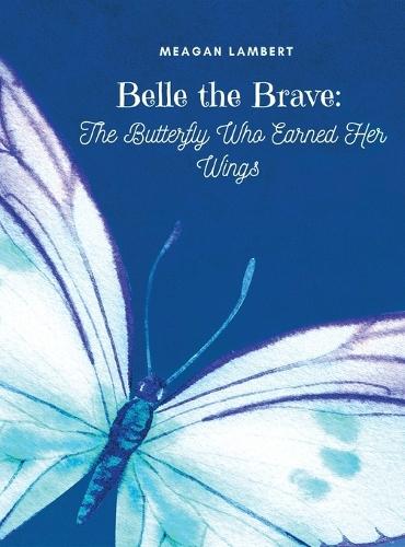 Belle The Brave: The Butterfly Who Earned Her Wings