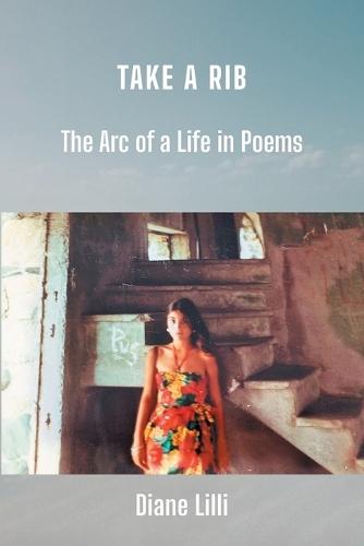Take a Rib: The Arc of a Life in Poems