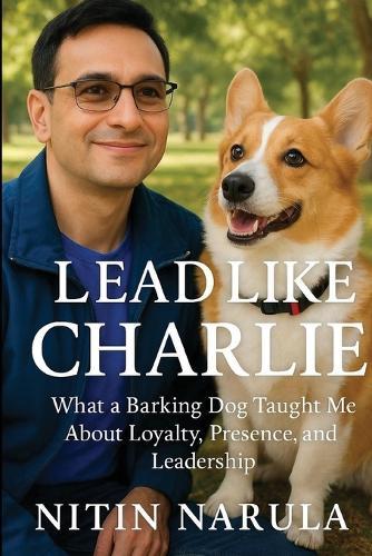 Lead Like Charlie: What a Barking Dog Taught Me About Loyalty, Presence, and Leadership