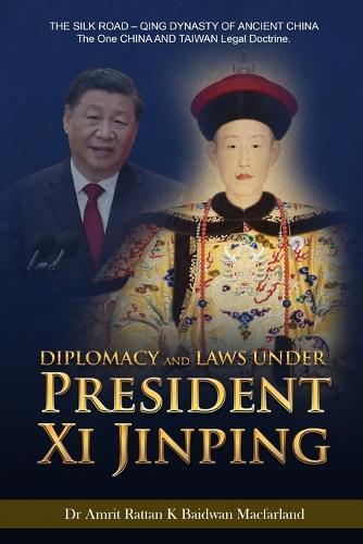 Diplomacy and Laws Under President Xi Jinping: THE SILK ROAD - Qing DYNASTY OF ANCIENT CHINA - The One CHINA AND TAIWAN Legal doctrine.