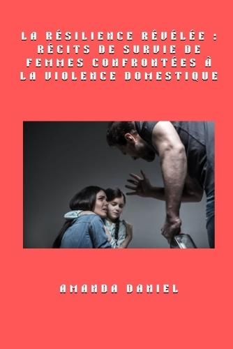 La résilience révélée: récits de survie de femmes confrontées à la violence domestique