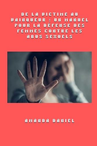 De la victime au vainqueur - un manuel pour la défense des femmes contre les abus sexuels