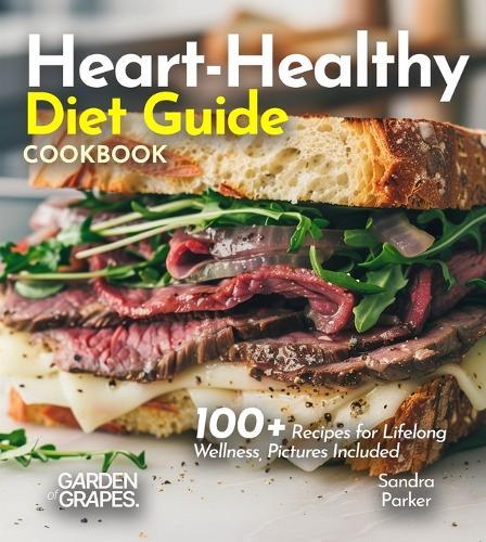 Heart-Healthy Diet Guide Cookbook: 100+ Recipes for Lifelong Wellness, Pictures Included