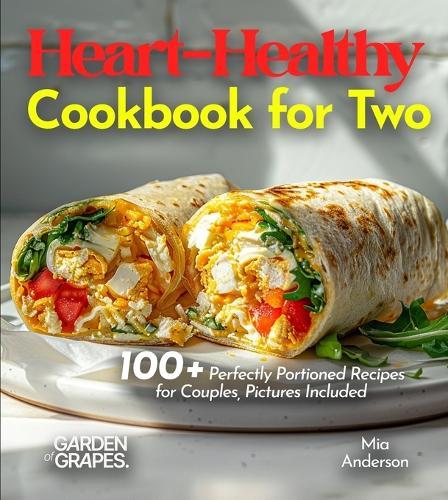 Heart-Healthy Cookbook for Two: Savor Wholesome Goodness - 100+ recipes for Health and Wellness, Pictures Included