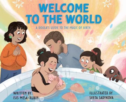 Welcome to the World: A Doula's Guide to the Magic of Birth