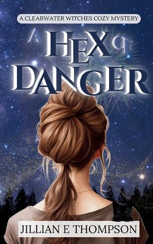 A Hex of Danger: A Clearwater Witches Cozy Mystery