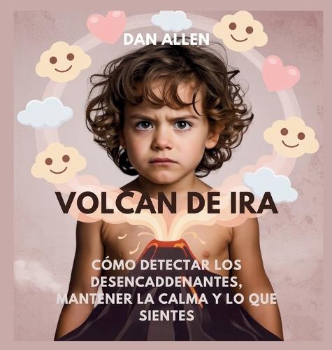 Volcán De Ira: Cómo Detectar Los Desencadenantes, Mantener La Calma Y Decir Lo Que Sientes