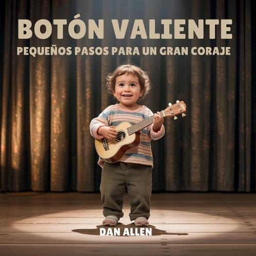 Botón Valiente: Pequeños Pasos Para Un Gran Coraje