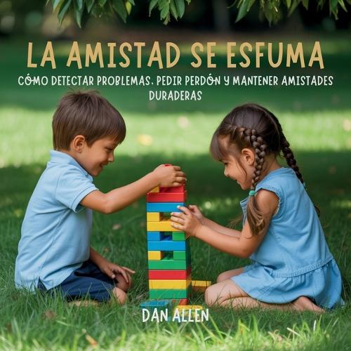 La Amistad Se Esfuma: Cómo Detectar Problemas, Pedir Perdón Y Mantener Amistades Duraderas
