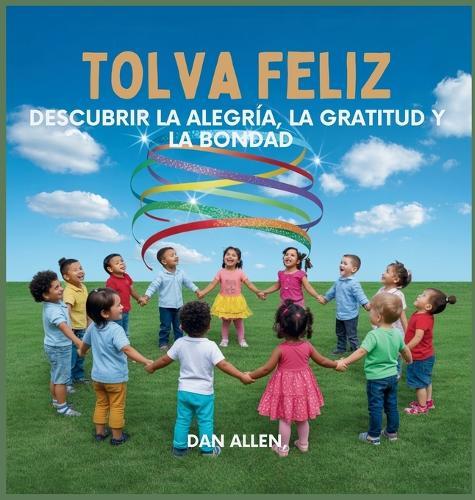 Tolva Feliz: Descubrir La Alegría, La Gratitud Y La Bondad