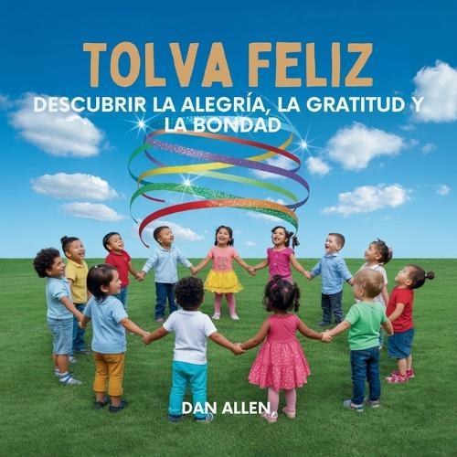 Tolva Feliz: Descubrir La Alegría, La Gratitud Y La Bondad
