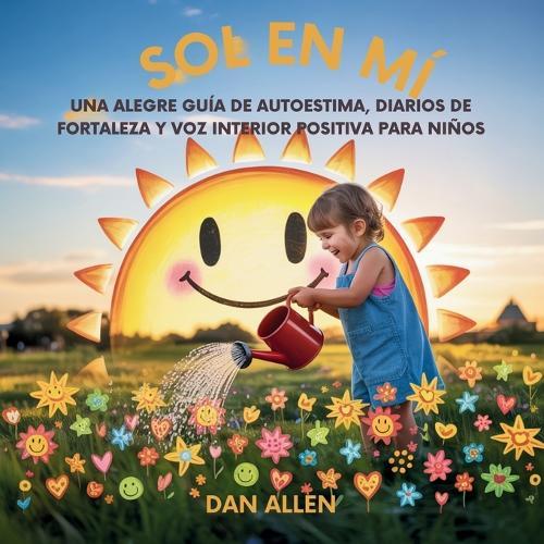 Sol En Mí: Una Alegre Guía De Autoestima, Diarios De Fortaleza Y Voz Interior Positiva Para Niños