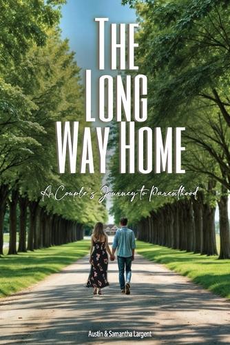 The Long Way Home: A Couple's Journey to Parenthood